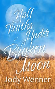 Half Truths Under a Broken Moon cover image