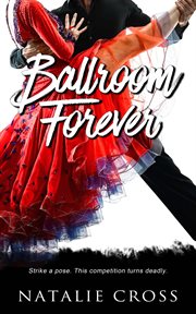 Ballroom Forever : Dancesport Mystery cover image