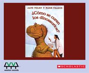 Cómo se curan los dinosaurious? = : How do dinosaurs get well soon? cover image