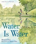 Water Is Water : A Book About the Water Cycle cover image