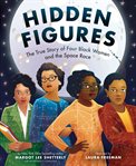 Hidden Figures : The True Story of Four Black Women and the Space Race cover image
