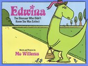 Edwina, the Dinosaur Who Didn't Know She Was Extinct cover image