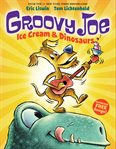 Ice Cream and Dinosaurs : Groovy Joe cover image