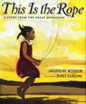 This Is the Rope : A Story From the Great Migration cover image