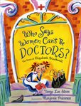 Who Says Women Can't Be Doctors? : The Story of Elizabeth Blackwell cover image