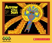 Arrow to the sun : [a Pueblo Indian tale] cover image