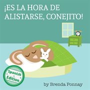 Łes la hora de alistarse, conejito! / time to get ready, bunny! cover image