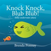 Knock knock, blub blub!. Fishy Underwater Jokes cover image