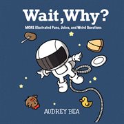 Wait, Why? : Illustrated Jokes cover image