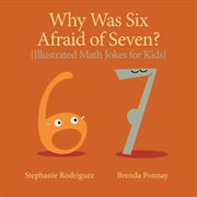 Why was Six Afraid of Seven? : illustrated math jokes for kids cover image