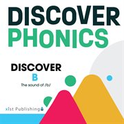 Discover B : The sound of /b/. Discover Phonics Consonants cover image