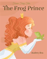 The Frog Prince : Forever Fairy Tales cover image