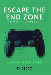 Escape the End Zone : Trapped in a Video Game. Story Mode cover image