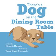 There's a dog on the dining room table cover image