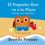 El peque?o hoo va a la playa/ little hoo goes to the beach cover image