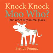 Knock knock, moo hoo? (and other silly animal jokes) cover image