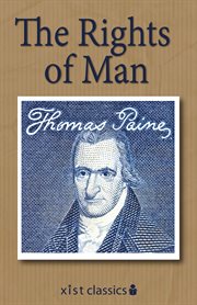 Rights of man: being an answer to Mr. Burke's attack on the French Revolution. By Thomas Paine, secretary for foreign affairs to Congress in the American war, and author of the work entitled Common sense cover image