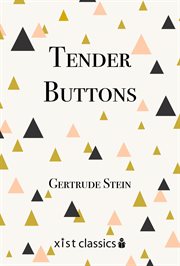 Tender buttons, tenderly: selected passages from Gertrude Stein's "Tender buttons" published in 1914 cover image