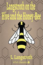 Langstroth on the hive and the honey-bee: a bee-keeper's manual cover image