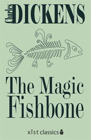 The magic fishbone: romance from the pen of Miss Alice Rainbird, aged seven cover image