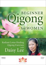 Beginner Qigong for women : Radiant Lotus healing Qigong exercises with Daisy Lee cover image