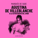 Agustina De Villeblanche : o la estratagema del amor cover image