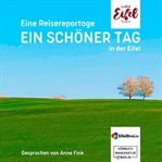 Ein Schöner Tag : Reisereportage Aus Der Eifel. Endlich Eifel (German) cover image