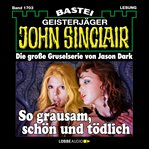 So grausam, schön und tödlich : John Sinclair (German) cover image