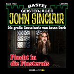 Flucht in die Finsternis : John Sinclair (German) cover image