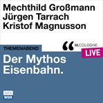 Der Mythos Eisenbahn : Lit.cologne Live cover image