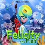 The Nervous Turtle : Felicity the Fish, Season 1 cover image