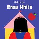 Snow White : Abel Classics. Fairytales and Fables cover image