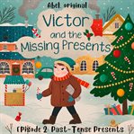 Past : Tense Presents. Victor and the Missing Presents - Short and Fun Bedtime Stories for Kids, Season 1 cover image