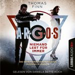 A.R.G.O.S. : Niemand lebt für immer. Die geheimsten Geheimagenten Europas im Einsatz cover image