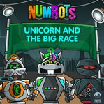 Numbots Scrapheap Stories : A Story About Taking Risks and Overcoming Fears., Unicorn and the Big Ra cover image