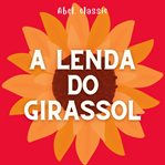 A Lenda do Girassol cover image