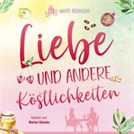 Liebe Und Andere Köstlichkeiten cover image