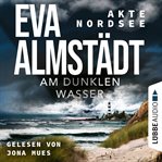 Am dunklen Wasser : Akte Nordsee cover image