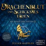Drachenblut und Schicksalsfäden : Die Fäden der Götter cover image