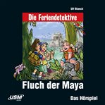 Fluch Der Maya : Die Feriendetektive cover image