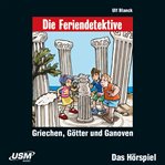 Griechen, Götter Und Ganoven : Die Feriendetektive cover image