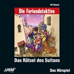 Das Rätsel Des Sultans : Die Feriendetektive cover image