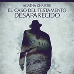 El caso del testamento desaparecido : Cuentos cortos de Agatha Christie cover image