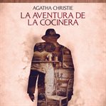 La aventura de la cocinera : Cuentos cortos de Agatha Christie cover image