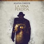 La mina perdida : Cuentos cortos de Agatha Christie cover image