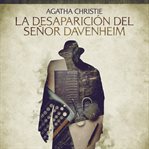 La desaparición del señor Davenheim : Cuentos cortos de Agatha Christie cover image