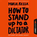 How to stand up to a dictator : der kampf um unsere zukunft cover image