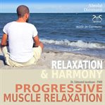 Progressive Muscle Relaxation - Dr. Edmond Jacobson - Relaxation and Harmony - PMR - With an Espe. PMR cover image