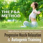 Progressive Muscle Relaxation and Autogenic Training (P&A Method) - Highly Effective & Sustainable cover image