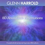 8D Abundance Affirmations, Part 2 - Powerful 8-Dimensional Hypnosis Affirmations cover image